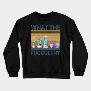 Retro Succulent What The Fucculent Crewneck Sweatshirt